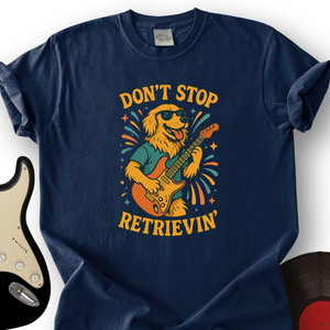 Don't Stop Retrievin' T-Shirt