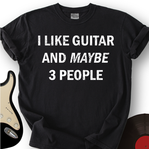 I Like Guitar and Maybe 3 People T-Shirt