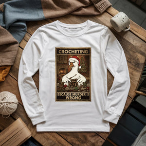 Crocheting Because Murder Is Wrong Long Sleeve T-shirt