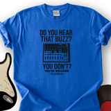 Do You Hear That Buzz T-Shirt