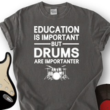Education Is Important But Drum Is Importanter T-Shirt