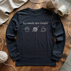My Needs Are Simple Long Sleeve T-shirt