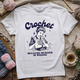 Crochet Not Murder T-shirt