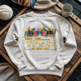 May The Yarn Be With You Sweatshirt