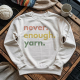 Never Enough Yarn Sweatshirt