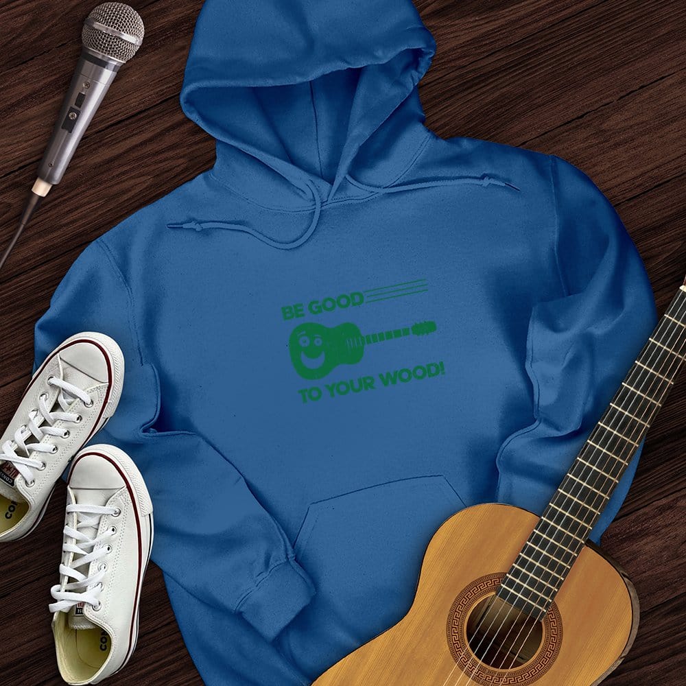 Be Good To Your Wood Hoodie