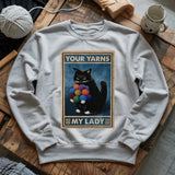 Your Yarn My Lady Sweatshirt