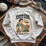 Hookers Gonna Hook Sweatshirt